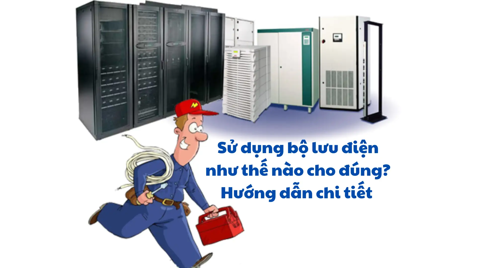 Sử dụng bộ lưu điện như thế nào cho đúng